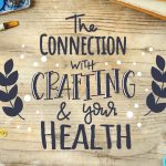Connection of Crafting With Your Health